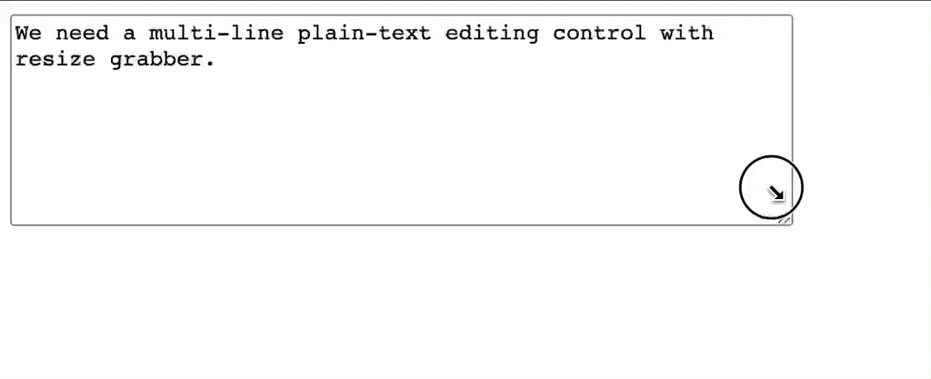We need a multi-line plain-text editing control with resize grabber ...